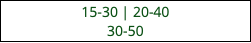 15-30 | 20-40 30-50